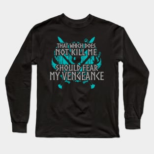 that which does not kill me, should fear my vengeance - shieldmaiden Long Sleeve T-Shirt